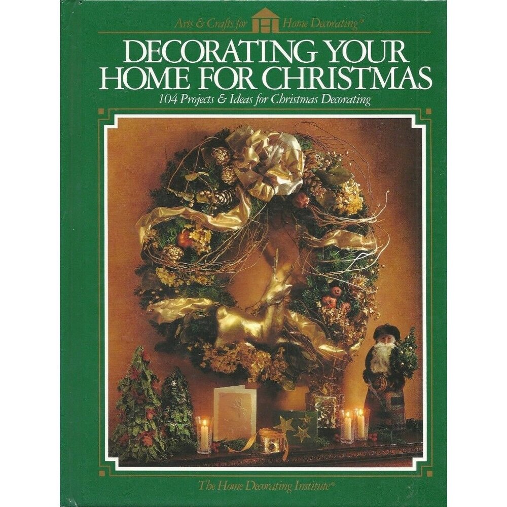 Decorating Your Home for Christmas 104 Project Ideas Vintage Hardcover 1994